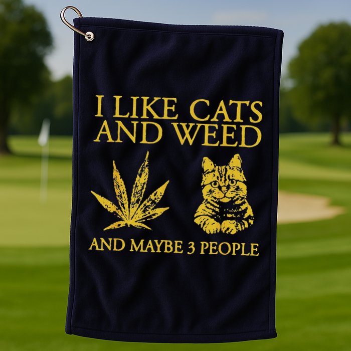 I Like Cats And Weed And Maybe 3 People Golf Towel