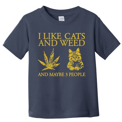 I Like Cats And Weed And Maybe 3 People Toddler T-Shirt