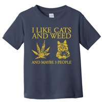 I Like Cats And Weed And Maybe 3 People Toddler T-Shirt