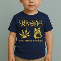 I Like Cats And Weed And Maybe 3 People Toddler T-Shirt