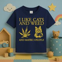 I Like Cats And Weed And Maybe 3 People Toddler T-Shirt