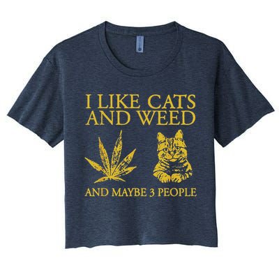 I Like Cats And Weed And Maybe 3 People Women's Crop Top Tee