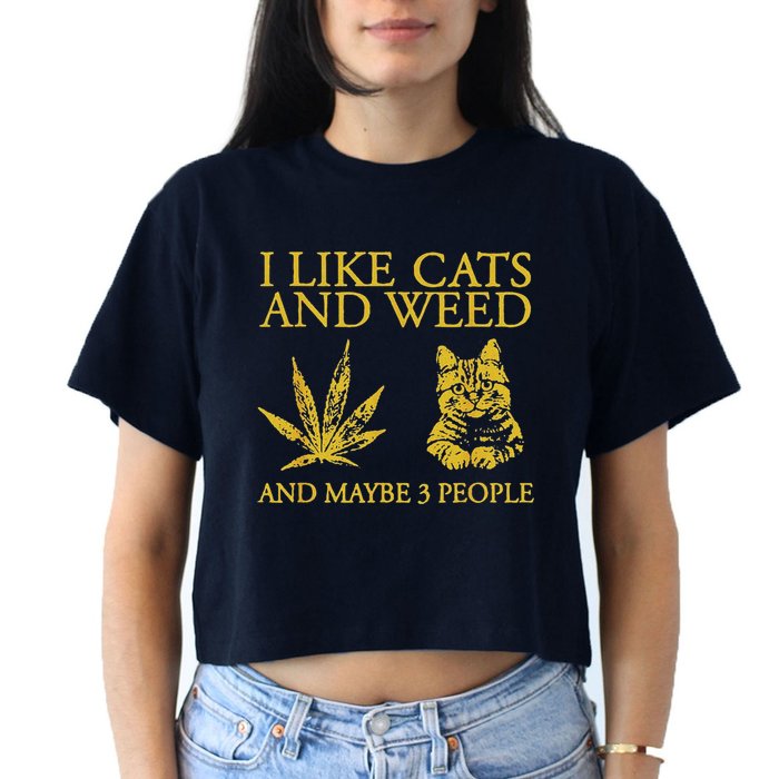 I Like Cats And Weed And Maybe 3 People Women's Crop Top Tee