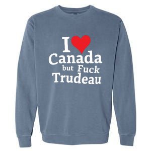 I Love Canada But Fuck Trudeau Garment-Dyed Sweatshirt