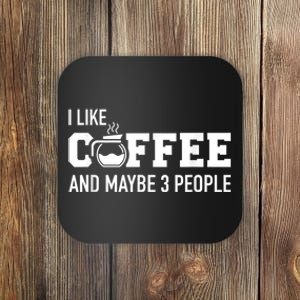 I Like Coffee And Maybe 3 People Coaster