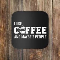 I Like Coffee And Maybe 3 People Coaster