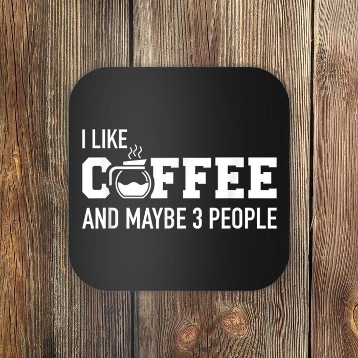 I Like Coffee And Maybe 3 People Coaster