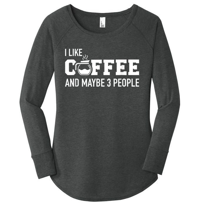 I Like Coffee And Maybe 3 People Women's Perfect Tri Tunic Long Sleeve Shirt