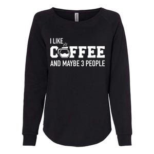 I Like Coffee And Maybe 3 People Womens California Wash Sweatshirt