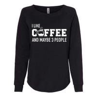 I Like Coffee And Maybe 3 People Womens California Wash Sweatshirt