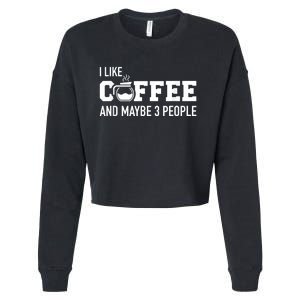 I Like Coffee And Maybe 3 People Cropped Pullover Crew