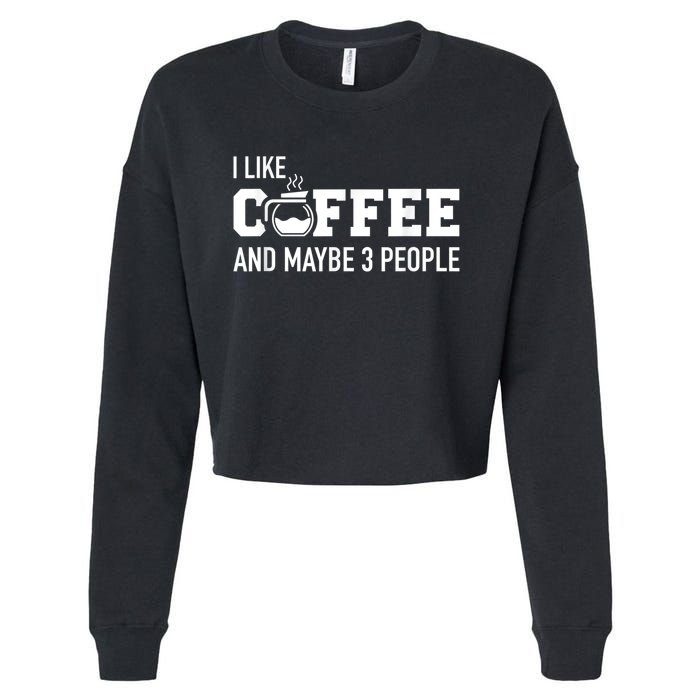 I Like Coffee And Maybe 3 People Cropped Pullover Crew