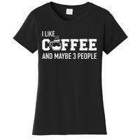 I Like Coffee And Maybe 3 People Women's T-Shirt