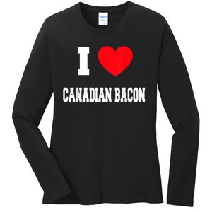 I Love Canadian Bacon Ladies Long Sleeve Shirt