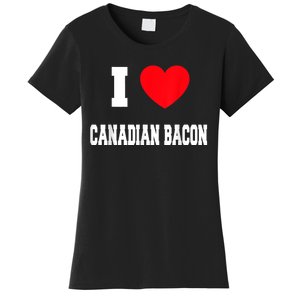 I Love Canadian Bacon Women's T-Shirt