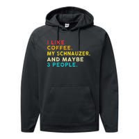 I Like Coffee My Schnauzer Dog And 3 People Vintage Performance Fleece Hoodie