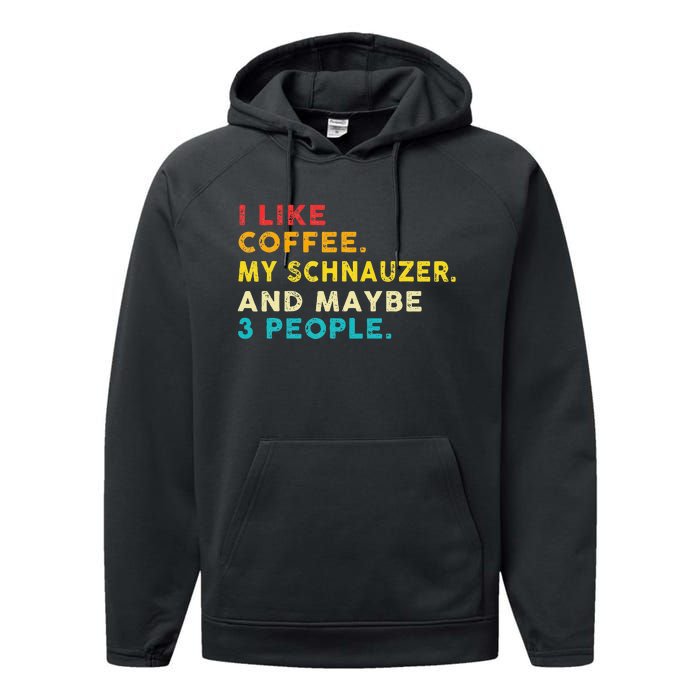 I Like Coffee My Schnauzer Dog And 3 People Vintage Performance Fleece Hoodie