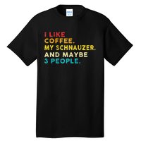 I Like Coffee My Schnauzer Dog And 3 People Vintage Tall T-Shirt