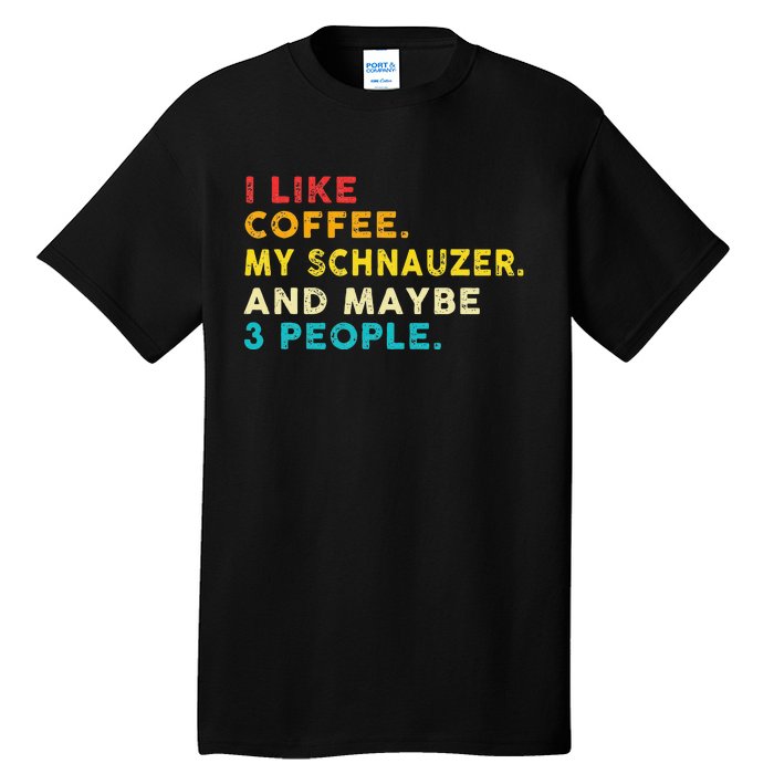 I Like Coffee My Schnauzer Dog And 3 People Vintage Tall T-Shirt