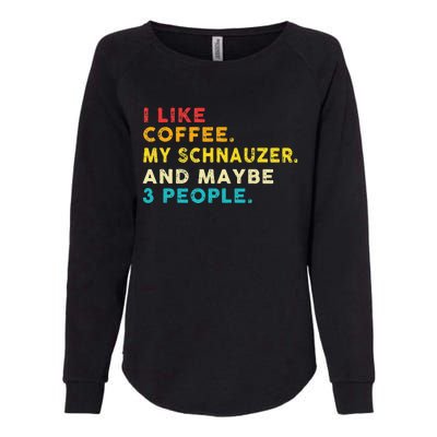 I Like Coffee My Schnauzer Dog And 3 People Vintage Womens California Wash Sweatshirt