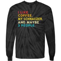 I Like Coffee My Schnauzer Dog And 3 People Vintage Tie-Dye Long Sleeve Shirt