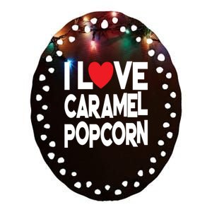 I Love Caramel Popcorn Cool Gift Ceramic Oval Ornament