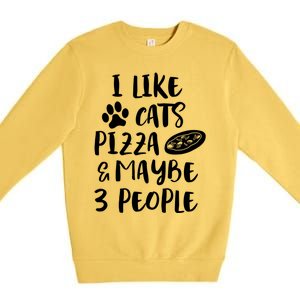 I Like Cats Pizza And Maybe 3 People Funny Sarcasm Love Cats Gift Premium Crewneck Sweatshirt