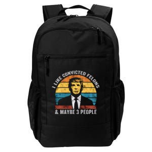 I Like Convicted Felons And Maybe 3 People Funny Pro Trump Daily Commute Backpack