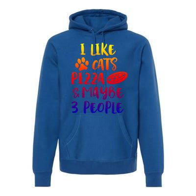 I Like Cats Pizza And Maybe 3 People Funny Sarcasm Mom Gift Premium Hoodie