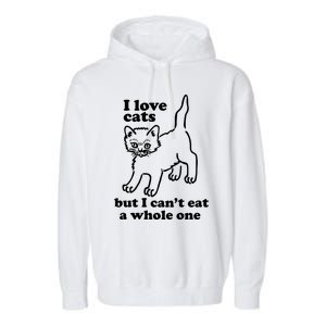 I Love Cats But I CanT Eat A Whole One Garment-Dyed Fleece Hoodie