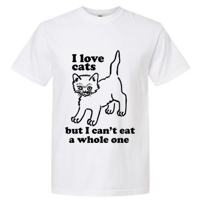 I Love Cats But I CanT Eat A Whole One Garment-Dyed Heavyweight T-Shirt
