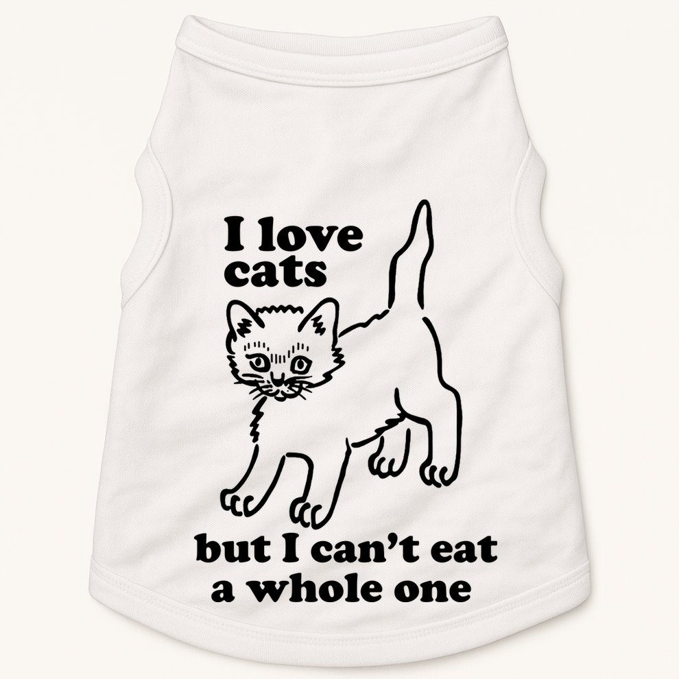 I Love Cats But I CanT Eat A Whole One Doggie Tank
