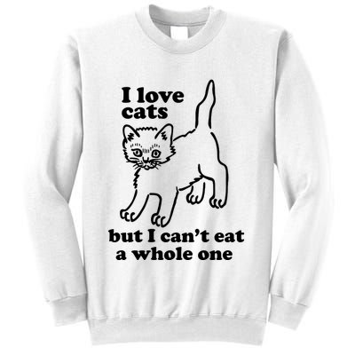 I Love Cats But I CanT Eat A Whole One Sweatshirt