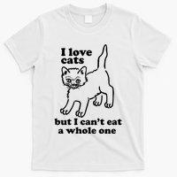 I Love Cats But I CanT Eat A Whole One T-Shirt