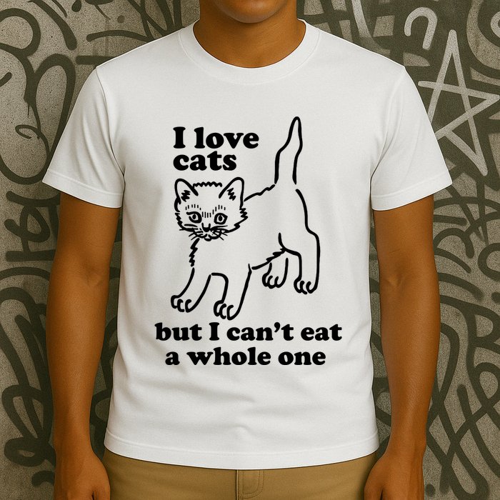 I Love Cats But I CanT Eat A Whole One T-Shirt