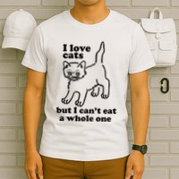 I Love Cats But I CanT Eat A Whole One T-Shirt