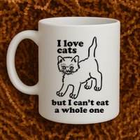 I Love Cats But I CanT Eat A Whole One Mug