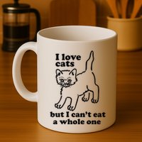 I Love Cats But I CanT Eat A Whole One Mug