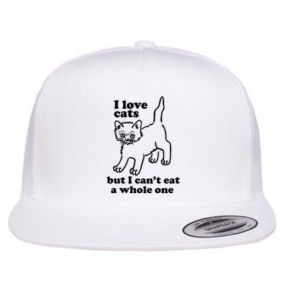I Love Cats But I CanT Eat A Whole One Flatbill Hat
