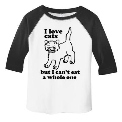 I Love Cats But I CanT Eat A Whole One Toddler Fine Jersey T-Shirt