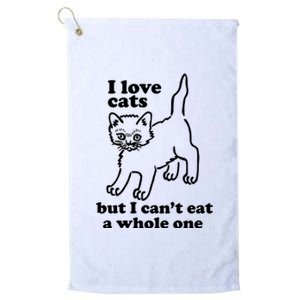 I Love Cats But I CanT Eat A Whole One Platinum Collection Golf Towel