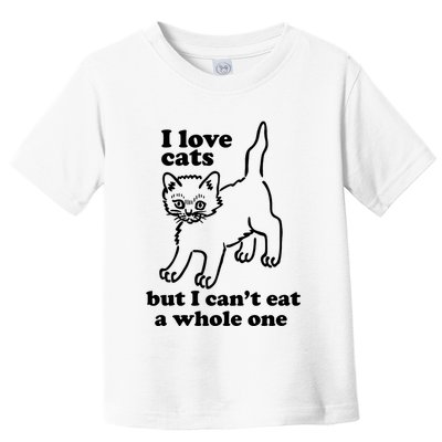 I Love Cats But I CanT Eat A Whole One Toddler T-Shirt