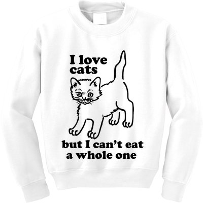 I Love Cats But I CanT Eat A Whole One Kids Sweatshirt