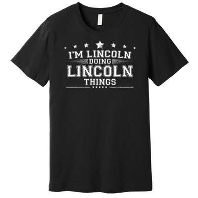 Im Lincoln Doing Lincoln Things Premium T-Shirt