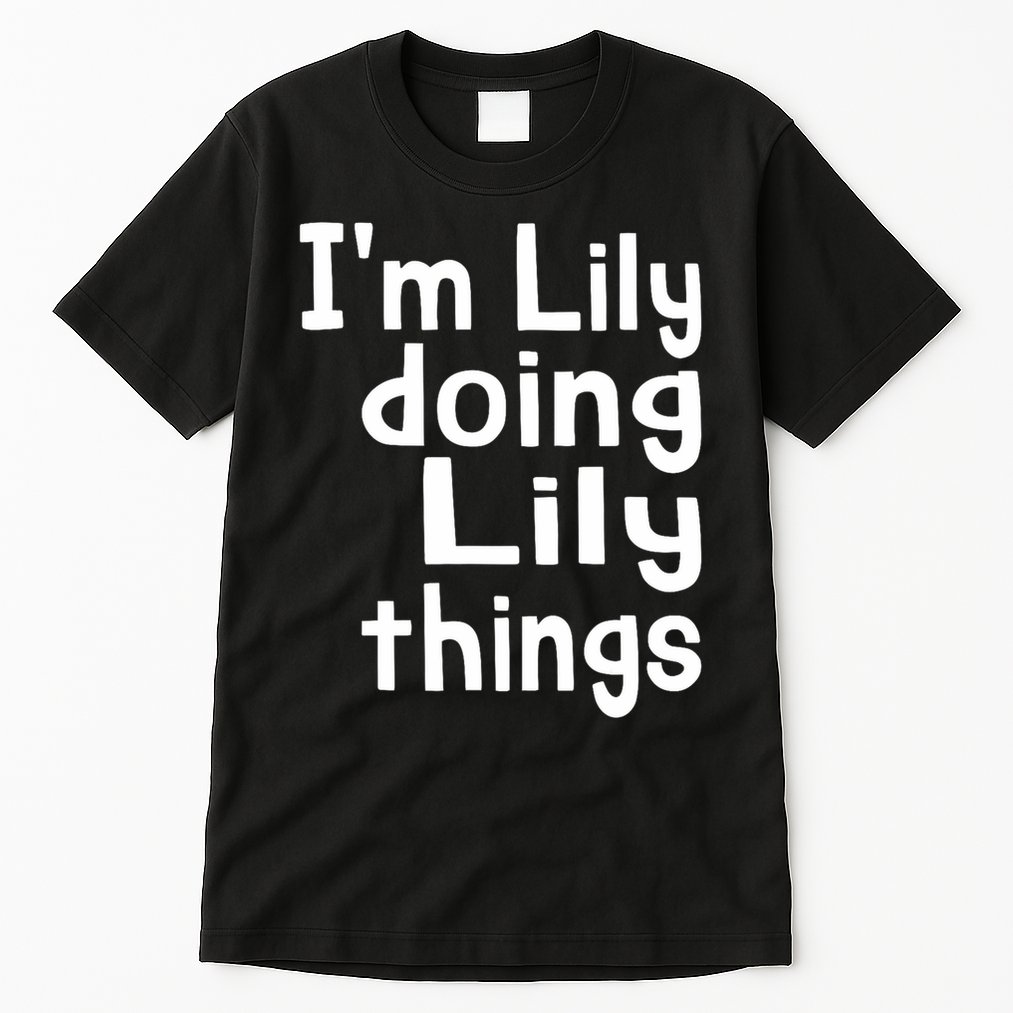 I'm Lily Doing Lily Things Fun Personalized First Name Tall T-Shirt