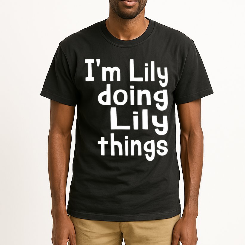 I'm Lily Doing Lily Things Fun Personalized First Name Tall T-Shirt