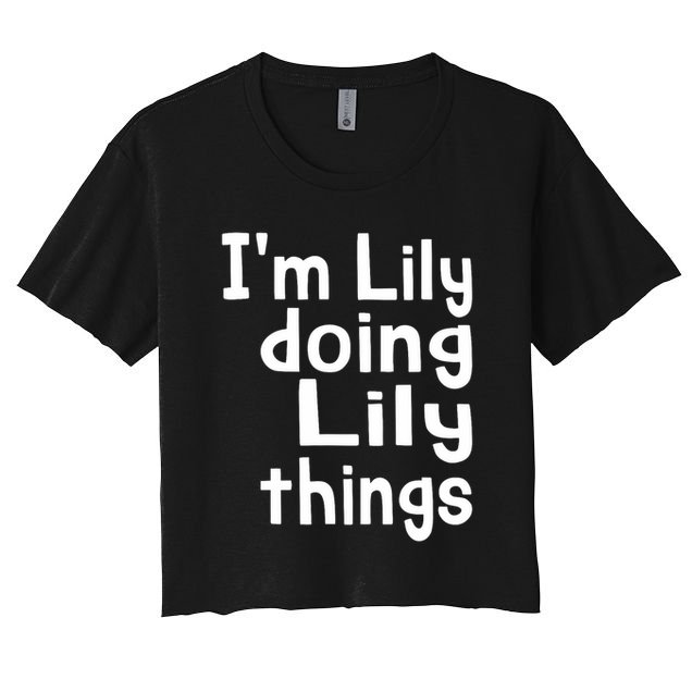 I'm Lily Doing Lily Things Fun Personalized First Name Women's Crop Top Tee