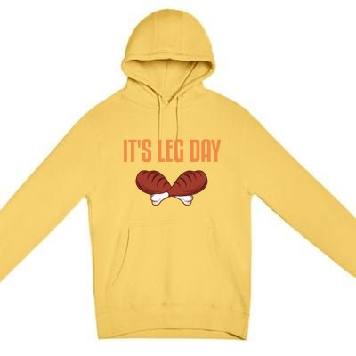 It's Leg Day Funny Thanksgiving Outfit Gift Premium Pullover Hoodie