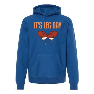 It's Leg Day Funny Thanksgiving Outfit Gift Premium Hoodie