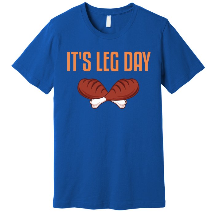 It's Leg Day Funny Thanksgiving Outfit Gift Premium T-Shirt